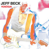 ジェフ・ベック、日本独自作品『YOSOGAI』を4/5にリリースすることが決定 - ジェフ・ベック『YOSOGAI』4月5日発売